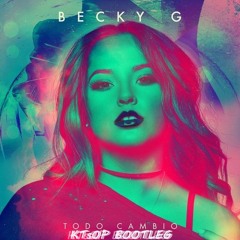 Becky G - Todo Cambio (KTs0P Bootleg)[Free Download Description]