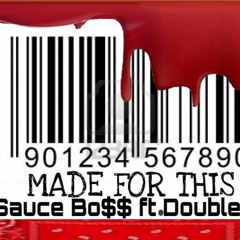 Made For This - Sauce Bo$$ Ft. Double M