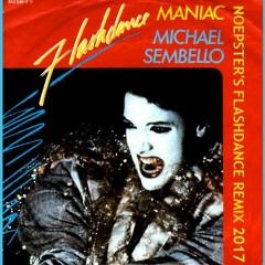 Michael Sembello - Maniac (Noepster's Flashdance Remix 2017)