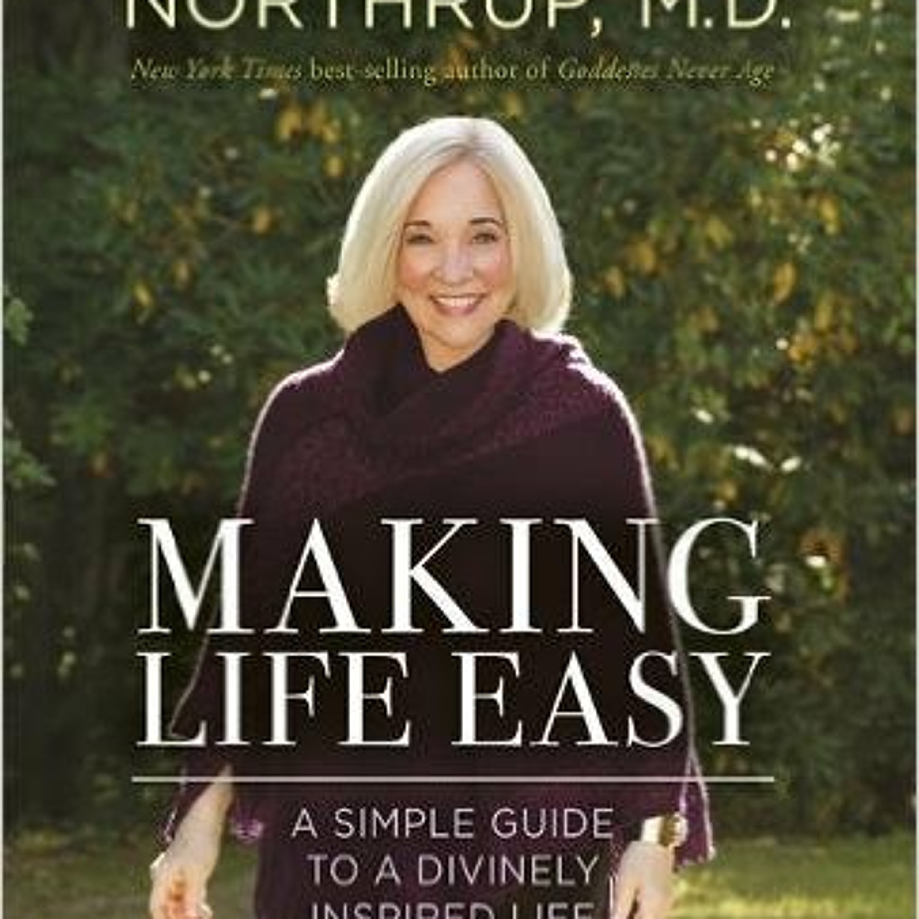 Making Life Easy/Dr. Christiane Northrup