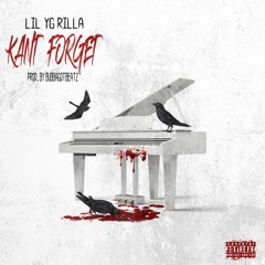 Lil YG Rilla - Kant Forget [Prod. By BubbaGotBeatz]
