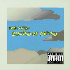 BL9 METRO - Blessed N' Gifted (Prod. K.RAIN)