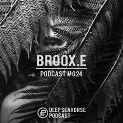 Broox.E - Deep Seahorse Podcast #024
