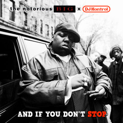 The Notorious B.I.G. x DJ Kontrol - And If You Don't Stop