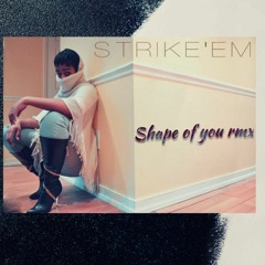 Ed Sheeran - Shape Of You Rmx  Ft Strike'em (prod - MastaMind)