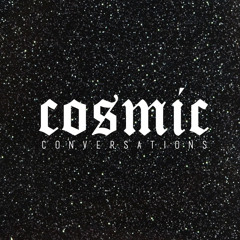 Cosmic Conversations (Part 3)