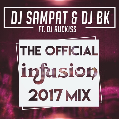 Sampat & DJBK - The Official Infusion 2017 Mixtape (Ft. DJ Ruckiss)