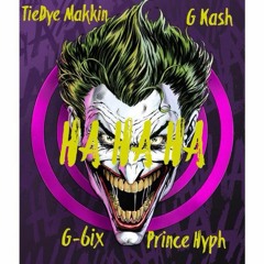 HaHaHa ft TieDye Makkin x G Kash x G-6ix x Prince Hyph