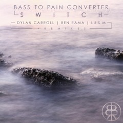 Bass To Pain Converter • Switch (Dylan Carroll Remix) • BSSEP013 • Buy On Beatport / Bandcamp