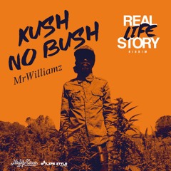 Mr Williamz- Kush No Bush [REAL LIFE STORY Riddim]
