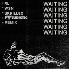 Waiting (FVTURISTIC FLIP) - RL Grime, What So Not & Skrillex