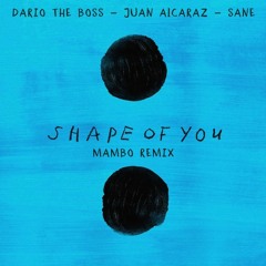 Ed Sheeran Ft Dario The Boss, Juan Alcaraz & Sane - Shape Of You (Mambo Remix)