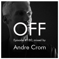 OFF Podcast #180, mixed by Andre Crom