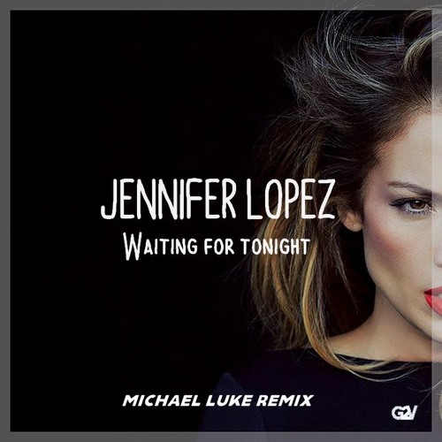 Jennifer Lopez - Waiting For Tonight (Michael Luke Remix) [PREMIERE]