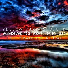 Yellow Jaxx & D.C.R -Wherever You Are (Thankfull) ft.Frances Klemt