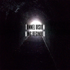 Tunnel Vision - King Reginald