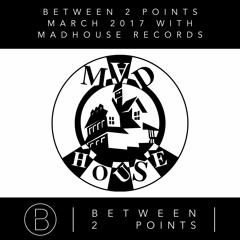 Mark Fanciulli Presents Between 2 Points with Madhouse Records, Mar 2017
