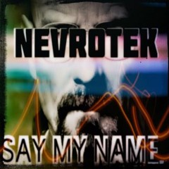 Nevrotek - Say My Name