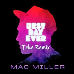 Mac Miller - Best Day Ever (Teke Remix)