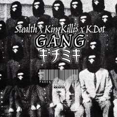 Stealth Ft K.Dot x KinG Killi$ - Gang