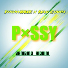 TitonyBMK X Mad Cobra - Pussy [BAMBINO RIDDIM]