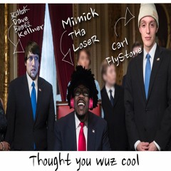 Thought You Wuz Cool X MimickThaLoser X Carl FlyStone X Prod. Dave Kellner X