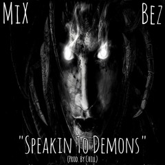 MiX And Bez- Speakin To Demons (Prod. By Chill)