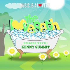 The LoveBath XXVIII featuring Kenny Summit [Musicis4Lovers.com]