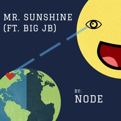 Node - Mr. Sunshine (ft. Big JB)