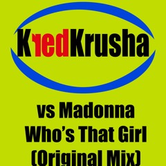 Kredkrusha Vs Madonna - Who's That Girl (Original Mix)