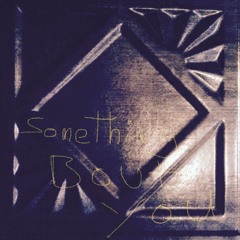 There is something about you