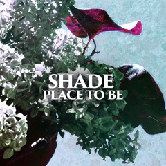SHADE - Place To Be