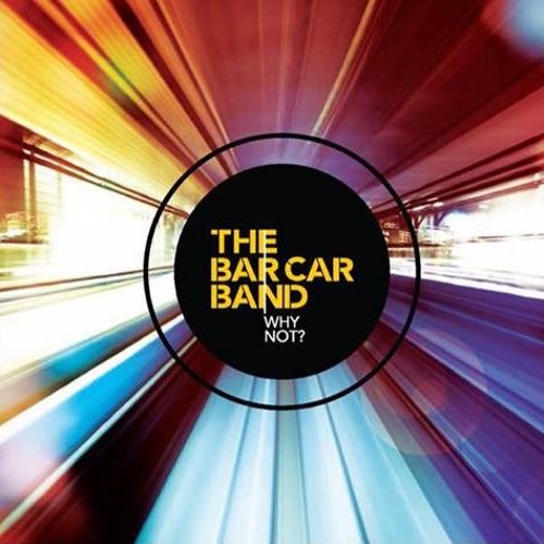 Stream "Why Not?" First Verse & Chorus by The Bar Car Band Listen