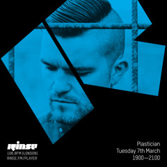 Rinse FM Podcast - Plastician - 7th March 2017