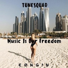 TuneSquad - Music Is Our Freedom (CONG!U Bootleg)