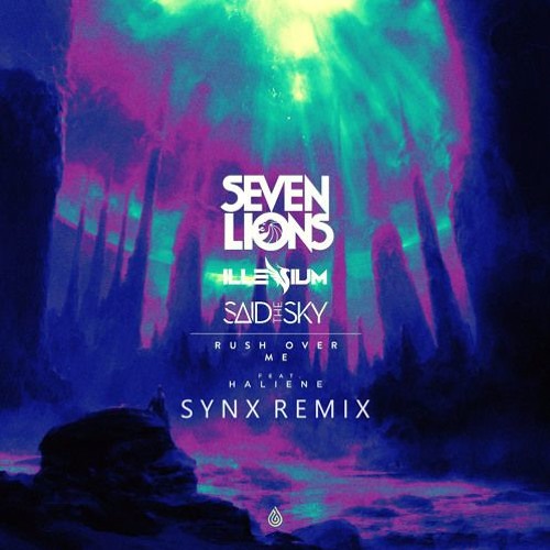 Seven Lions, Illenium & Said The Sky - Rush Over Me ft. Haliene (synx Remix)