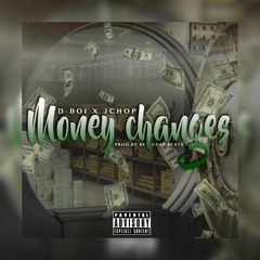 D-Boi X Jchop -  Money Changes (Prod. By Bechapbeats)