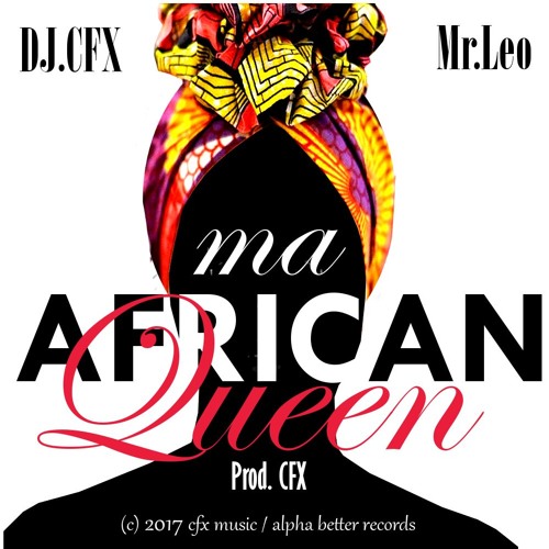 Mr. Leo, DJ CFX - Ma African Queen (Prod. by CFX)