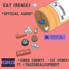 EAT (REMIX) - @kings_county ft. @thatsreallyjprofit