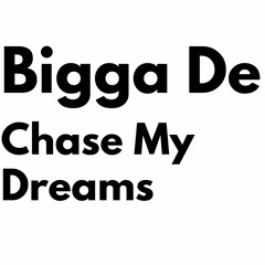 Bigga De - Chase My Dreams (Prod By Genius)