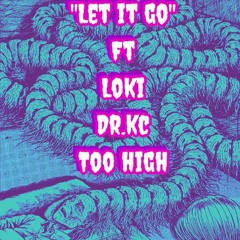 "Let it go" ft Loki, Dr.Kc and Too high