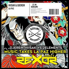 Djerem, Hiisak vs 2Elements - Music Takes La Paz Higher (Rexor James Mashup).mp3