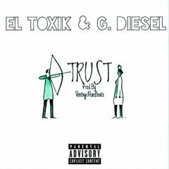 EL Toxik - Trust Ft. G.Diesel (Prod. By VintageMan Beats) #ToxikTuesdays