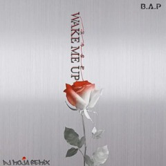 B.A.P - WAKE ME UP [DJ MojA RemiX]