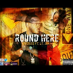 Round here Birdricc x Lt. Jay