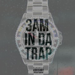3AM in Da Trap
