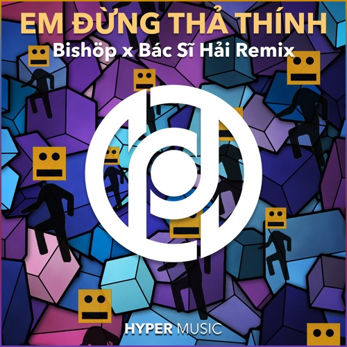 Em Đừng Thả Thính (Bishöp x Bác Sĩ Hải Remix)[Hyper Music Release]