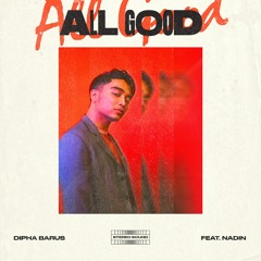 Dipha Barus -  All Good (feat. Nadin)