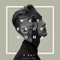 Way Back Home - B Ray Ft. V#  [ 1 Hour]