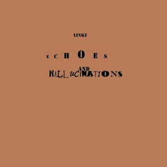 Echoes and Hallucinations ft Keanu Beats